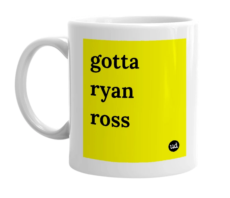 White mug with 'gotta ryan ross' in bold black letters