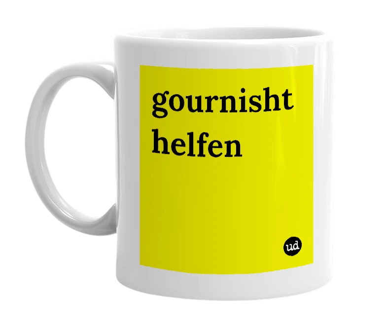 White mug with 'gournisht helfen' in bold black letters