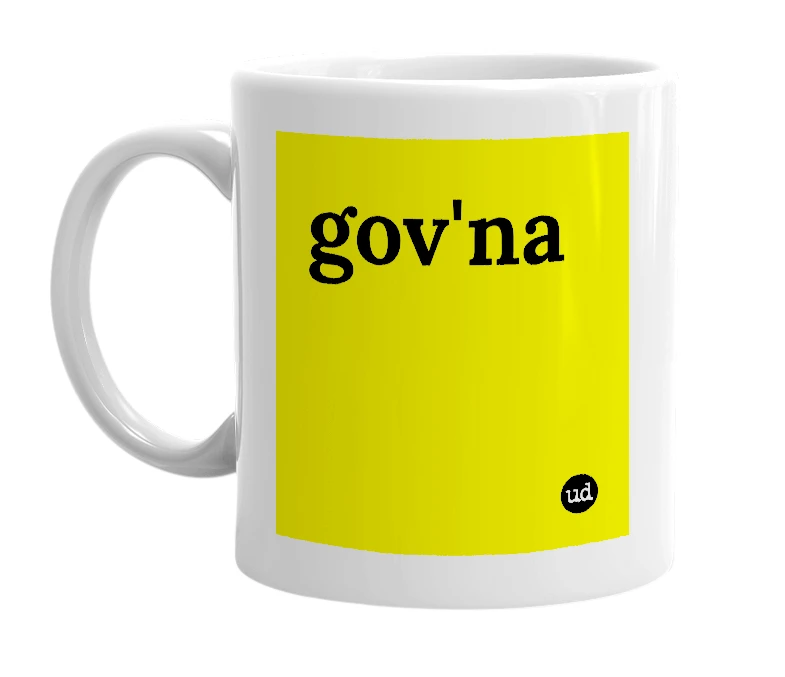 White mug with 'gov'na' in bold black letters