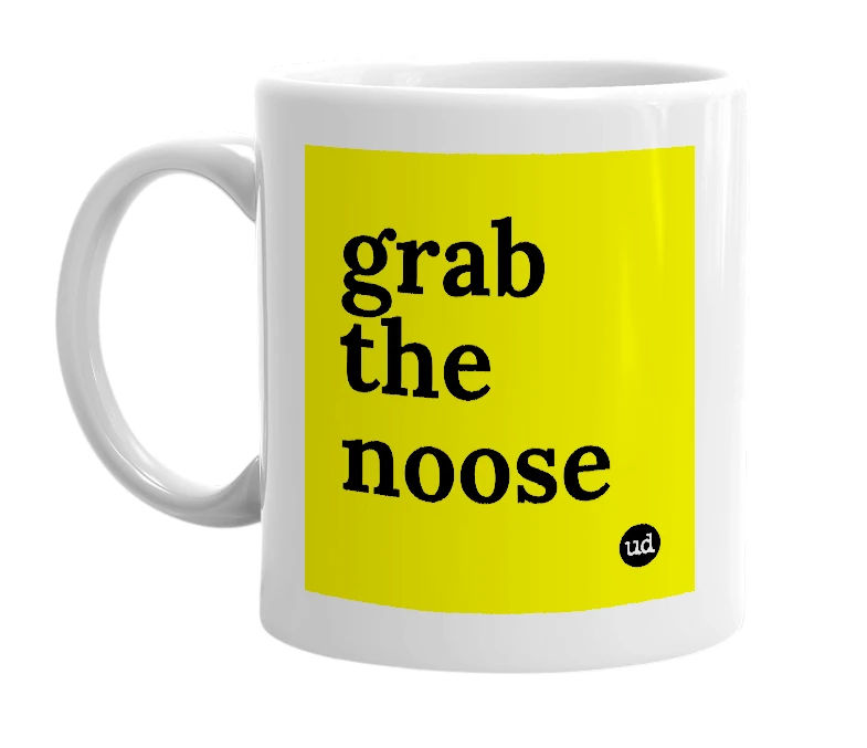 White mug with 'grab the noose' in bold black letters