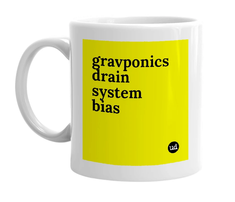 White mug with 'gravponics drain system bias' in bold black letters