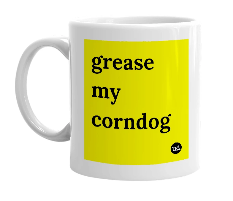 White mug with 'grease my corndog' in bold black letters