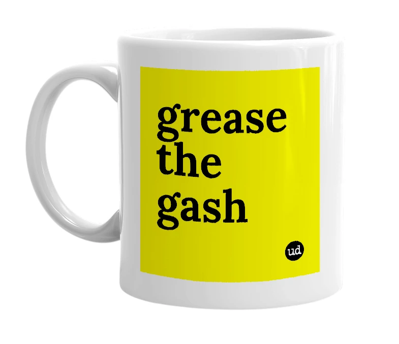 White mug with 'grease the gash' in bold black letters