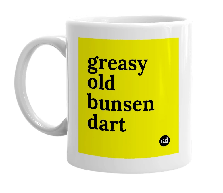 White mug with 'greasy old bunsen dart' in bold black letters