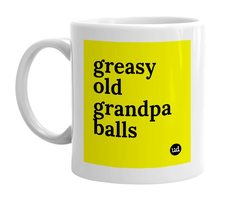 White mug with 'greasy old grandpa balls' in bold black letters