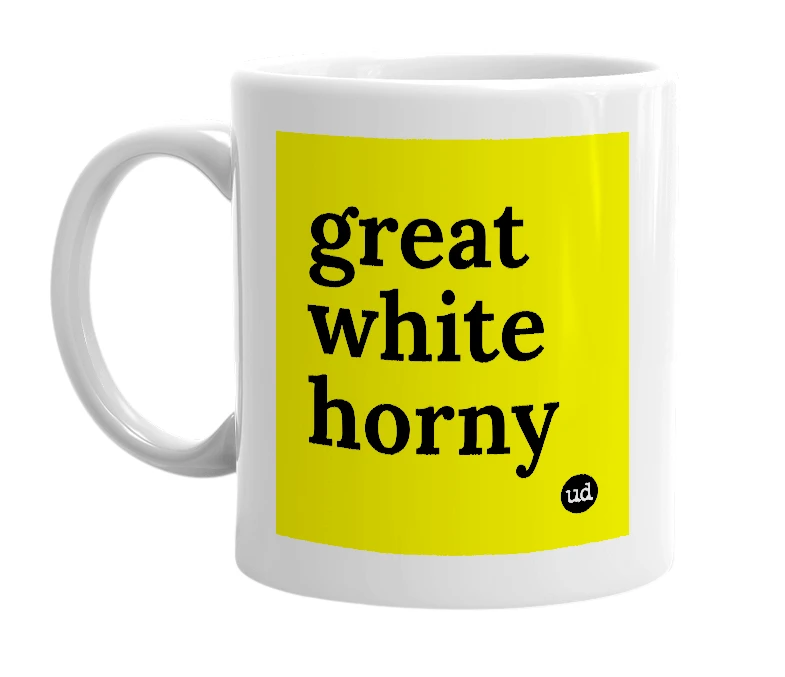 White mug with 'great white horny' in bold black letters
