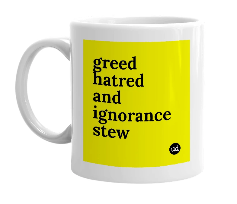 White mug with 'greed hatred and ignorance stew' in bold black letters