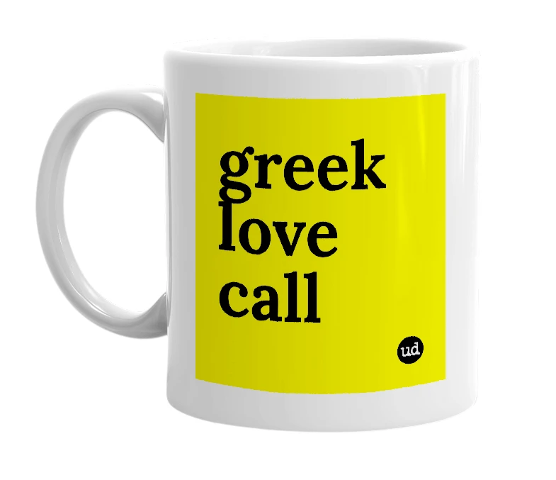 White mug with 'greek love call' in bold black letters