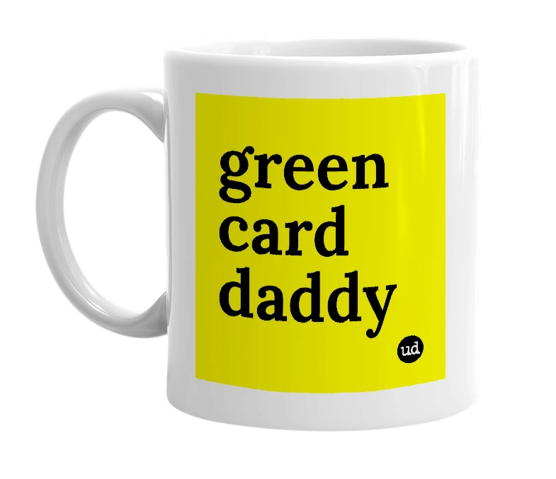White mug with 'green card daddy' in bold black letters