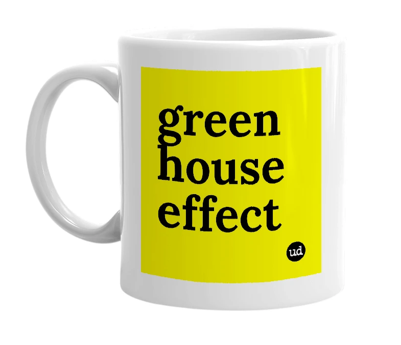 White mug with 'green house effect' in bold black letters