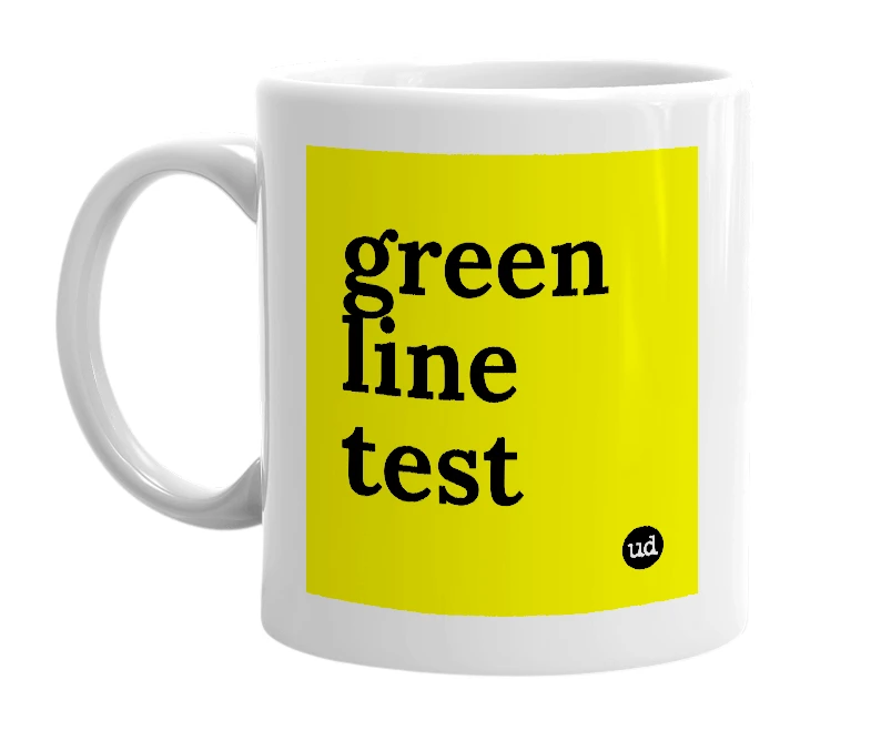 White mug with 'green line test' in bold black letters