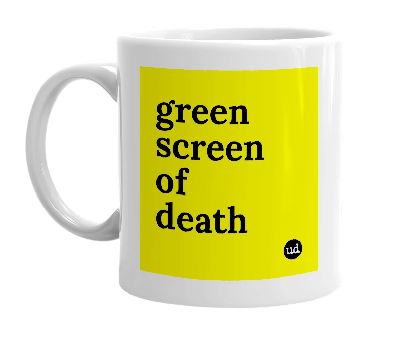 White mug with 'green screen of death' in bold black letters