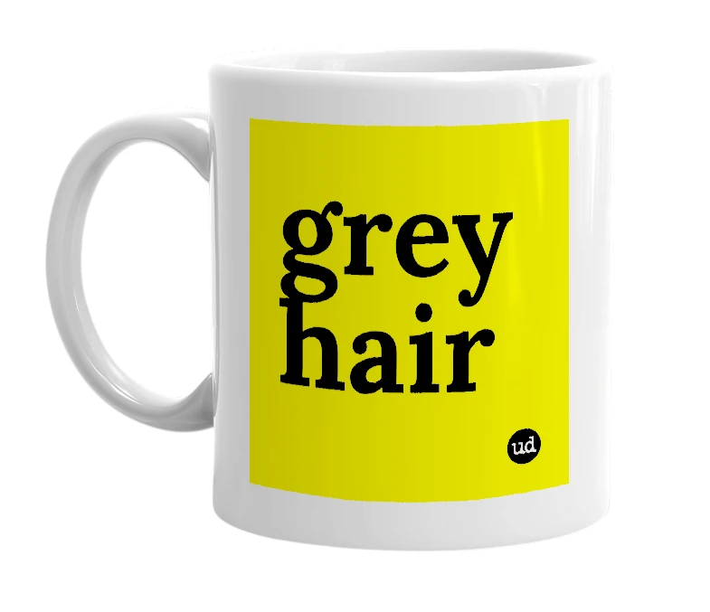 White mug with 'grey hair' in bold black letters