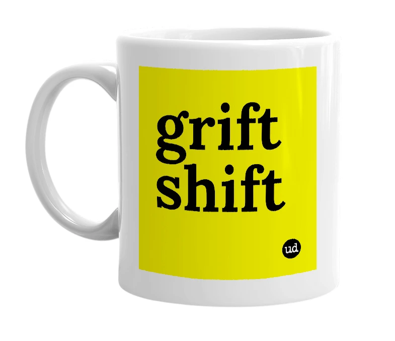 White mug with 'grift shift' in bold black letters