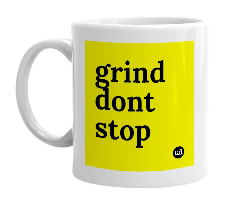 White mug with 'grind dont stop' in bold black letters