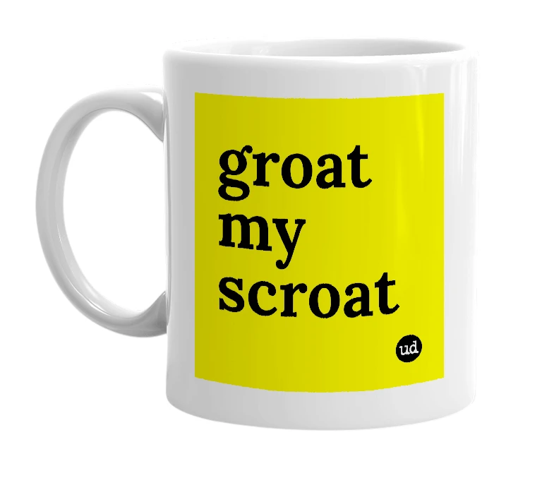 White mug with 'groat my scroat' in bold black letters