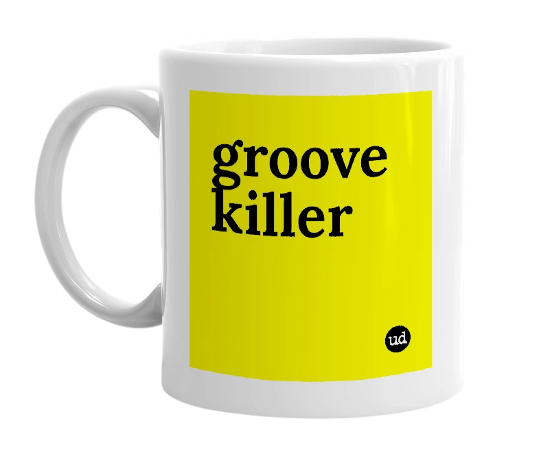 White mug with 'groove killer' in bold black letters