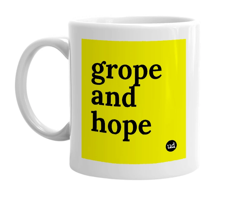 White mug with 'grope and hope' in bold black letters
