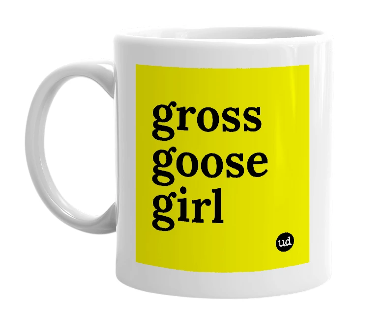 White mug with 'gross goose girl' in bold black letters