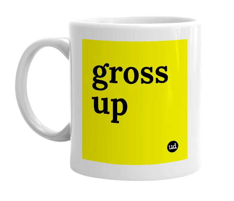 White mug with 'gross up' in bold black letters