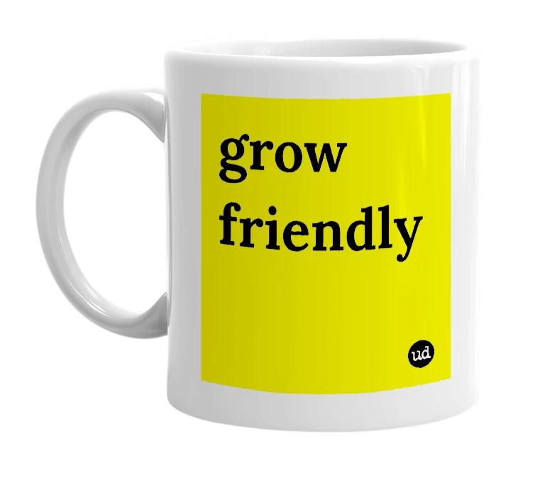 White mug with 'grow friendly' in bold black letters
