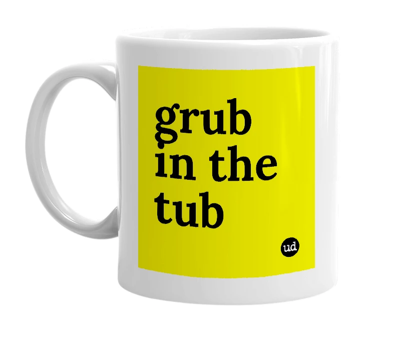 White mug with 'grub in the tub' in bold black letters