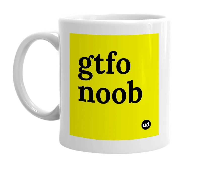 White mug with 'gtfo noob' in bold black letters