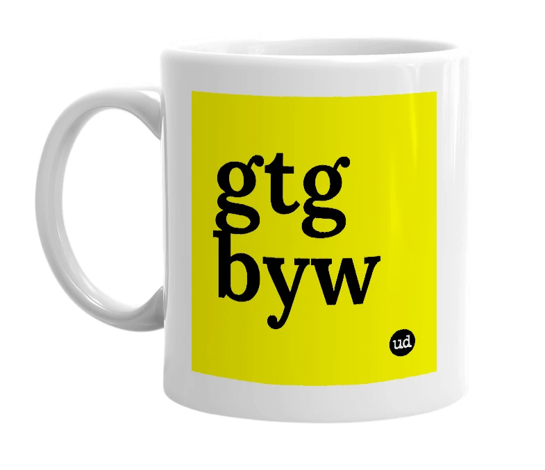 White mug with 'gtg byw' in bold black letters