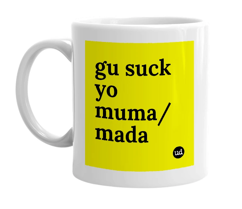 White mug with 'gu suck yo muma/mada' in bold black letters