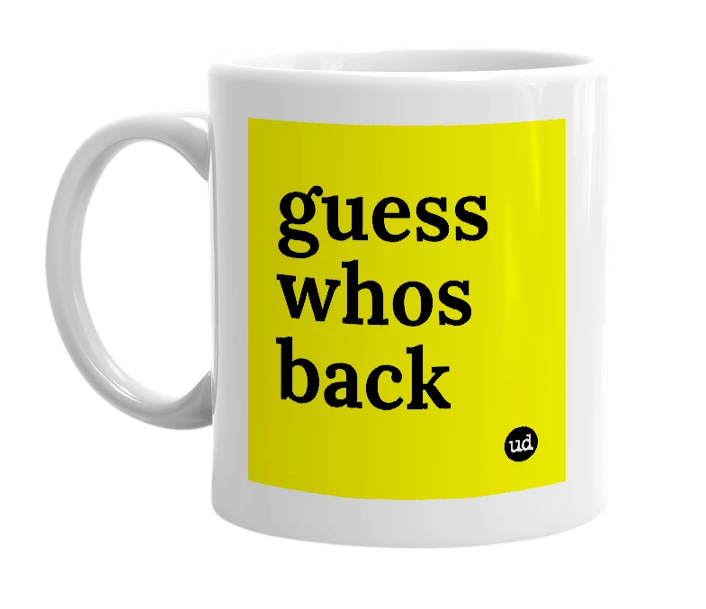 White mug with 'guess whos back' in bold black letters