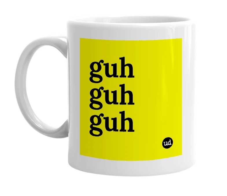 White mug with 'guh guh guh' in bold black letters