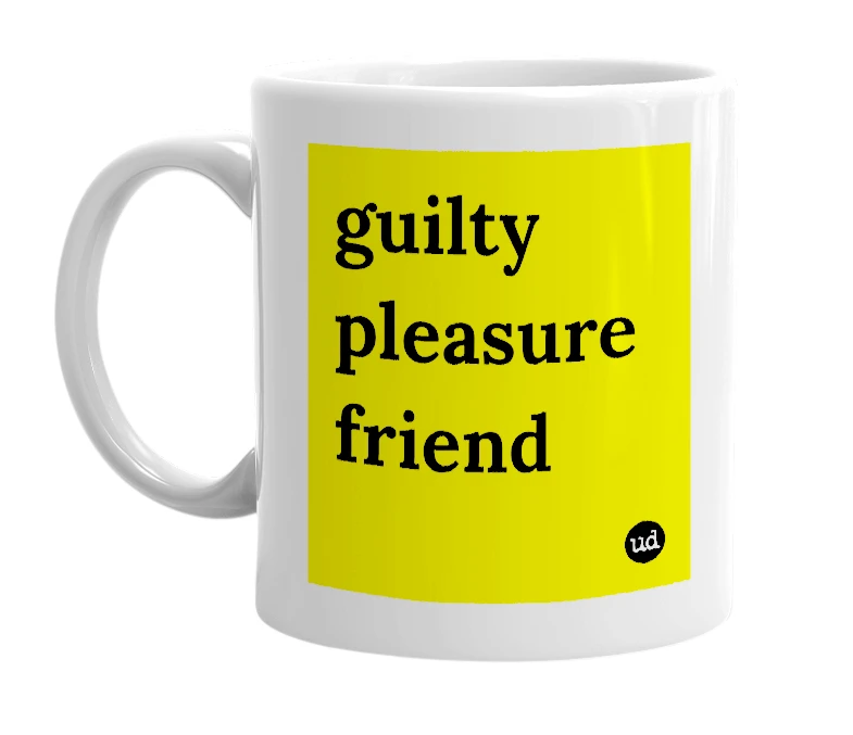 White mug with 'guilty pleasure friend' in bold black letters