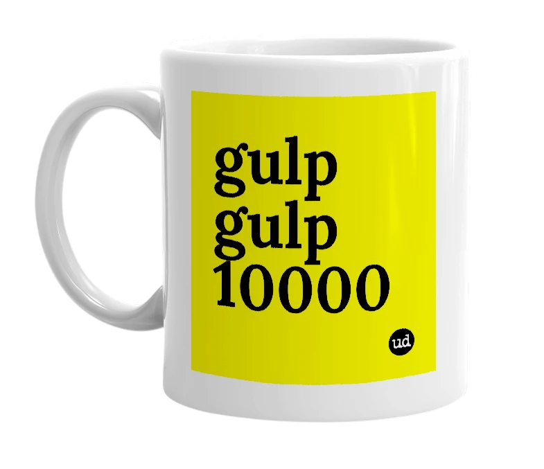 White mug with 'gulp gulp 10000' in bold black letters