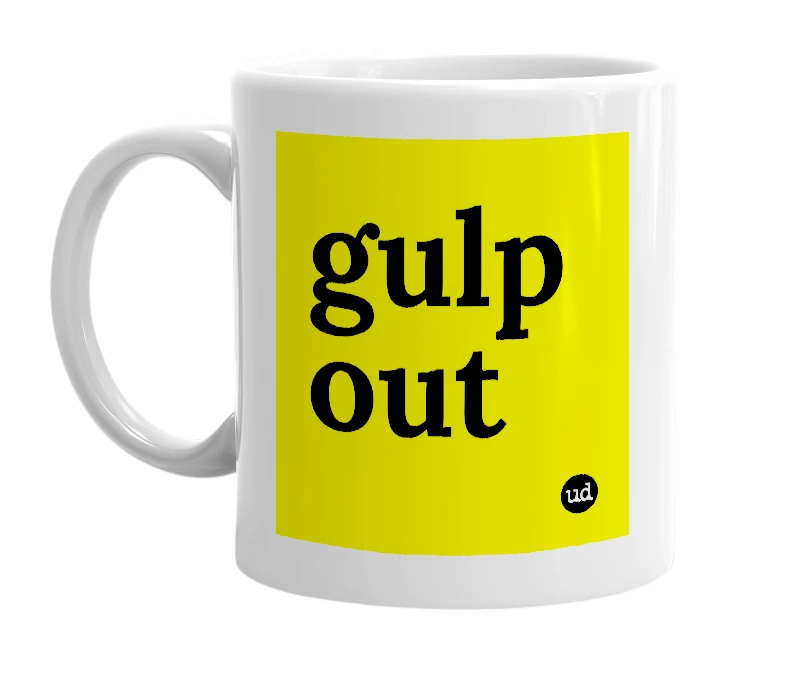 White mug with 'gulp out' in bold black letters