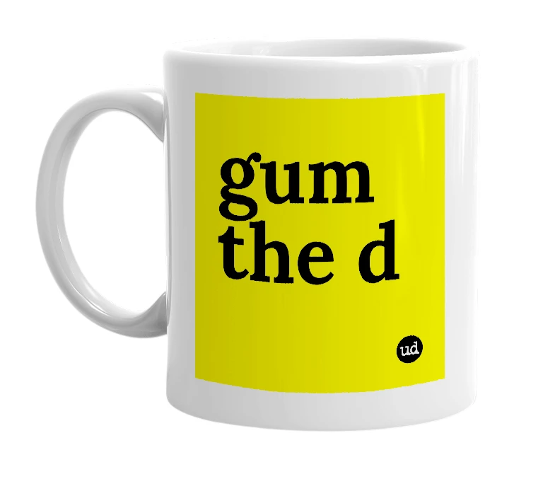 White mug with 'gum the d' in bold black letters