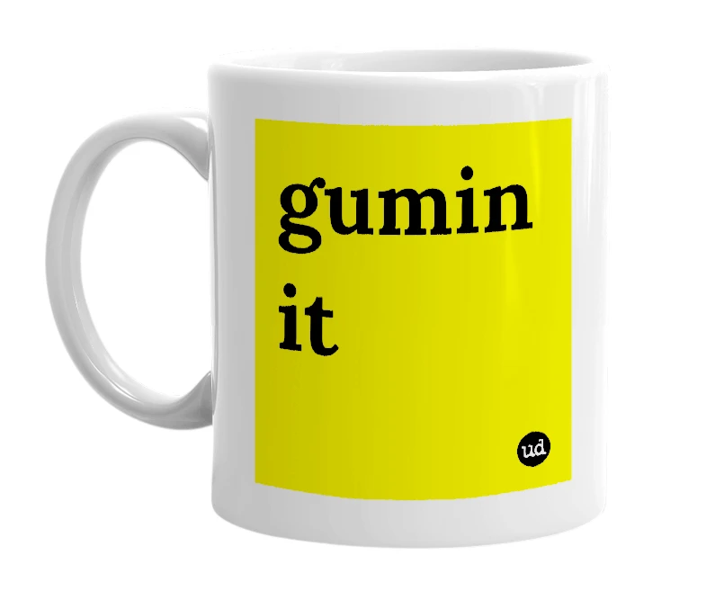 White mug with 'gumin it' in bold black letters