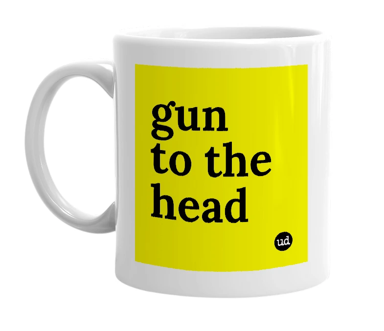 White mug with 'gun to the head' in bold black letters