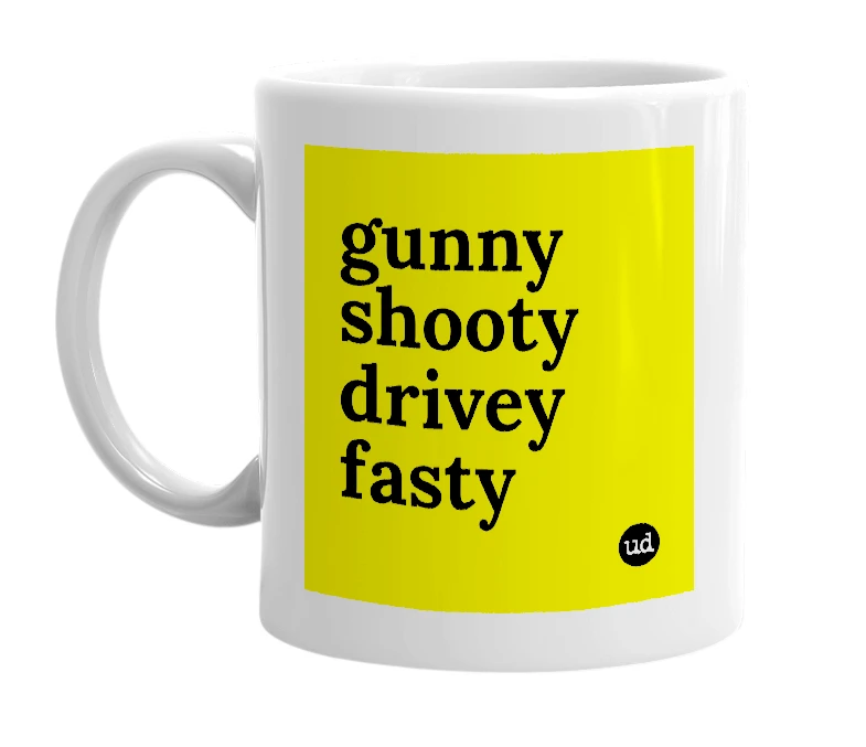White mug with 'gunny shooty drivey fasty' in bold black letters
