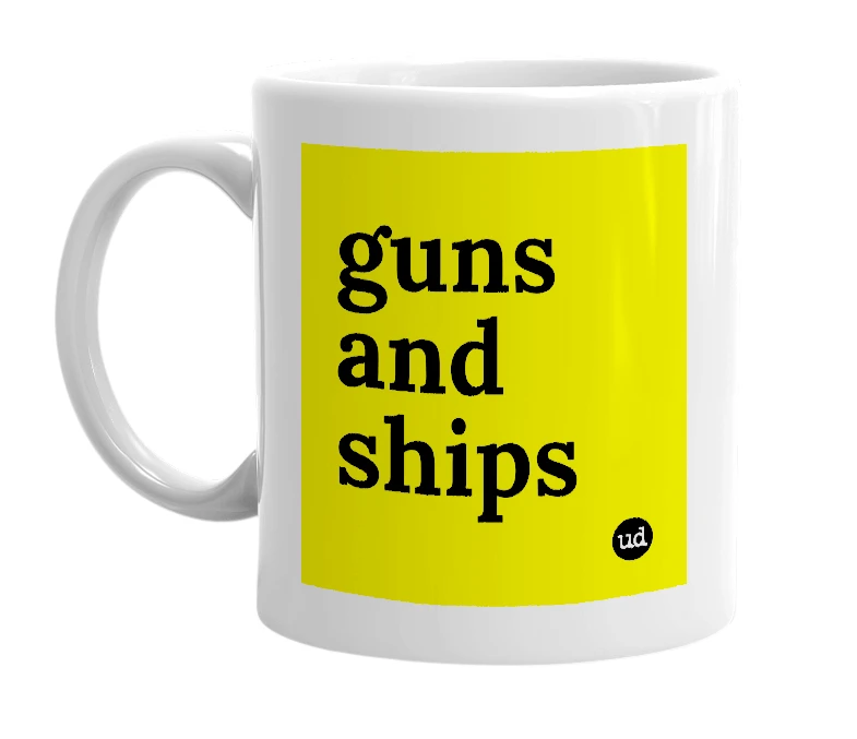 White mug with 'guns and ships' in bold black letters