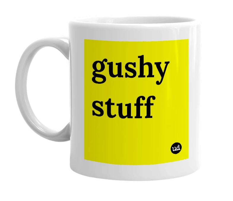White mug with 'gushy stuff' in bold black letters