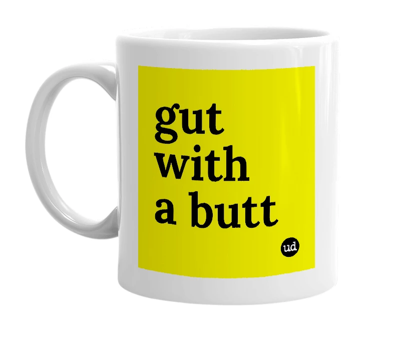 White mug with 'gut with a butt' in bold black letters