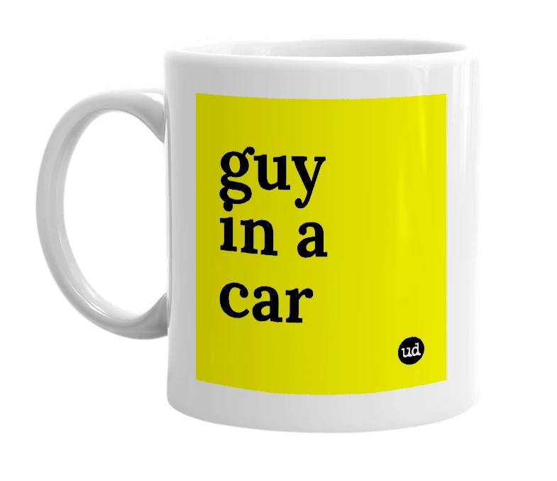 White mug with 'guy in a car' in bold black letters