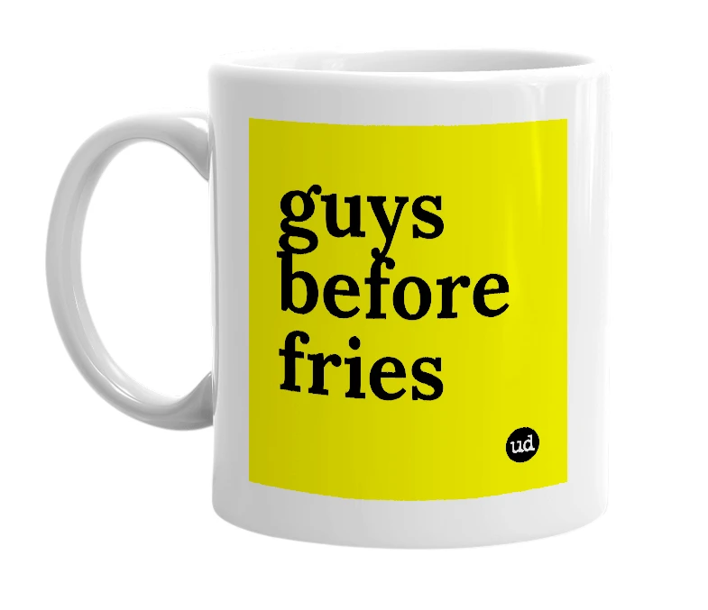 White mug with 'guys before fries' in bold black letters