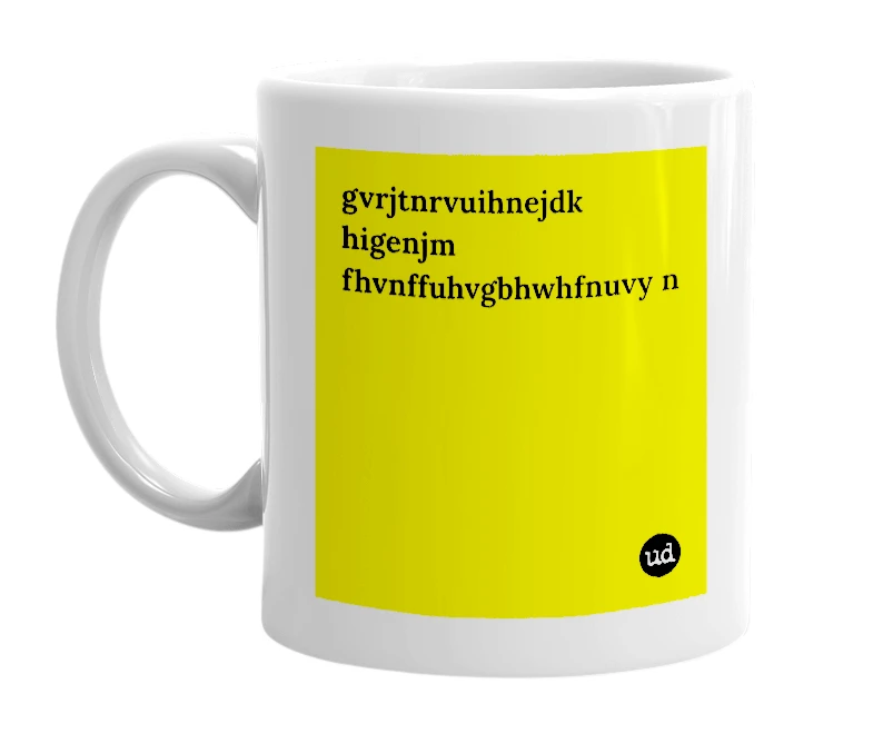 White mug with 'gvrjtnrvuihnejdk higenjm fhvnffuhvgbhwhfnuvy n' in bold black letters