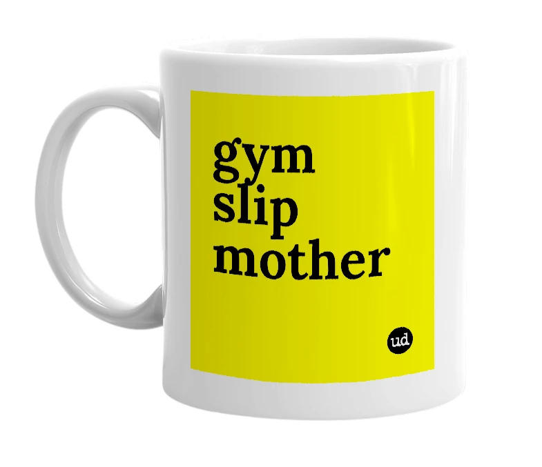 White mug with 'gym slip mother' in bold black letters