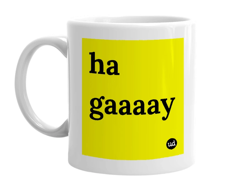 White mug with 'ha gaaaay' in bold black letters