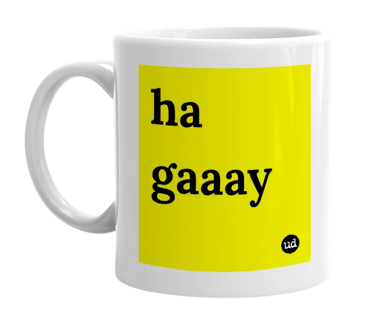 White mug with 'ha gaaay' in bold black letters