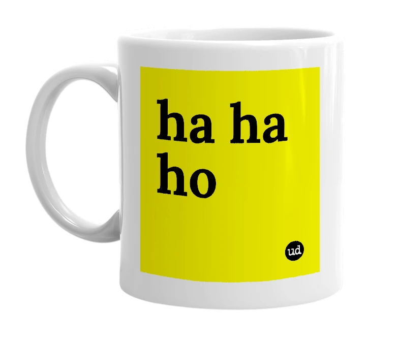 White mug with 'ha ha ho' in bold black letters