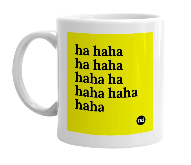 White mug with 'ha haha ha haha haha ha haha haha haha' in bold black letters