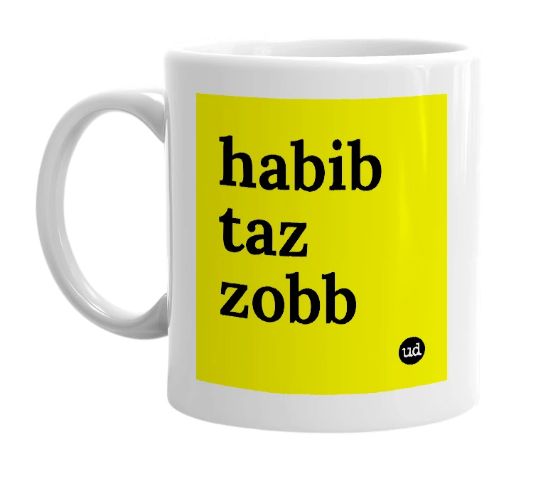 White mug with 'habib taz zobb' in bold black letters